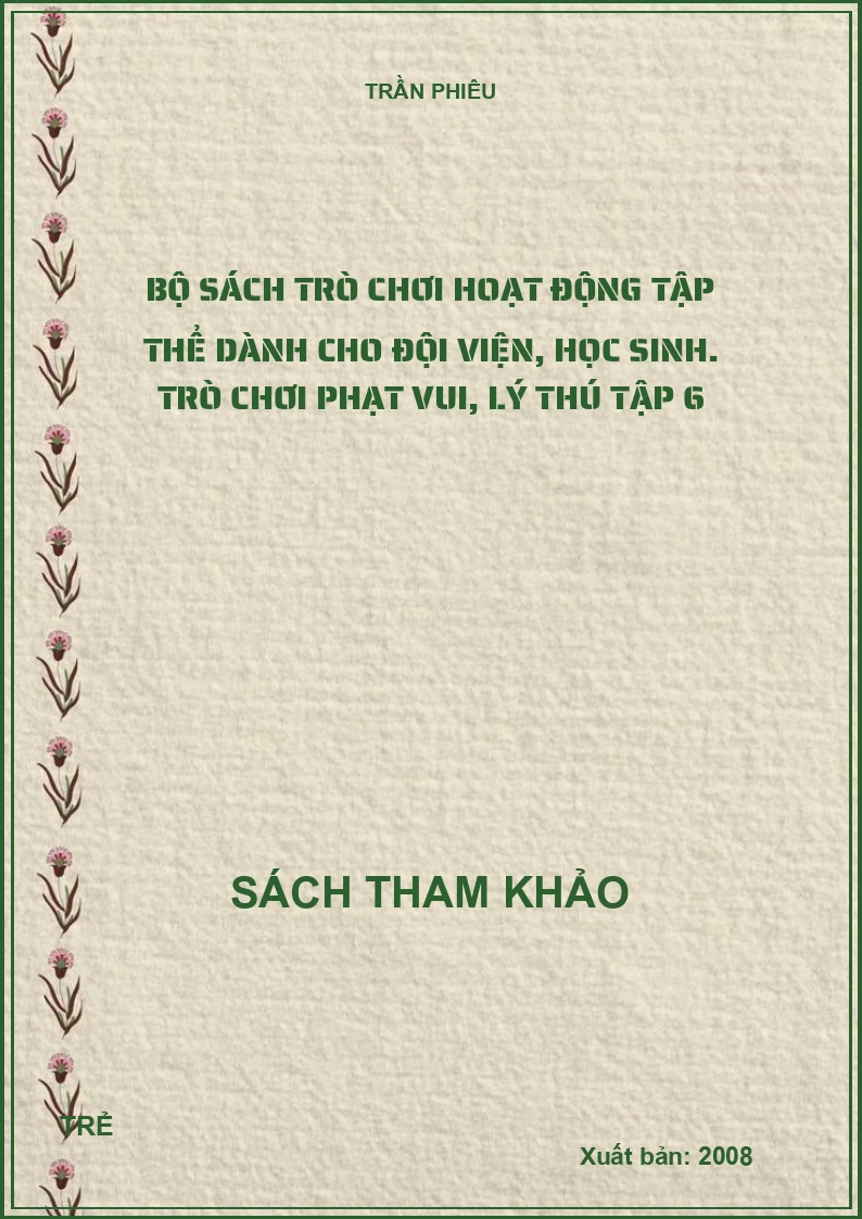 Bộ sách trò chơi hoạt động tập thể dành cho đội viện, học sinh. Trò chơi phạt vui, lý thú Tập 6