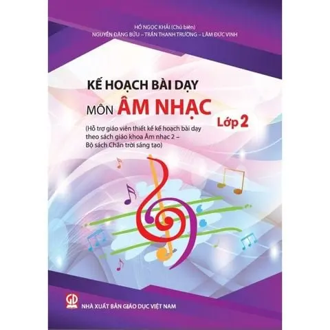 Kế hoạch bài dạy môn Âm nhạc 2 (Hỗ trợ giáo viên thiết kế kế hoạch dạy học sách giáo khoa Âm nhạc 2 – Bộ sách Chân trời sáng tạo)