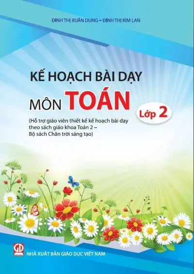 Kế hoạch bài dạy môn Toán lớp 2 (Hỗ trợ giáo viên thiết kế kế hoạch dạy học sách giáo khoa Toán 2 – Bộ sách Chân trời sáng tạo)