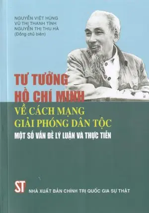 Tư tưởng Hồ Chí Minh về cách mạng giải phóng dân tộc một số vấn đề lý luận và thực tiễn