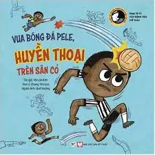 Tuyển tập truyện tranh danh nhân thế giới-Vua bóng đá PeLe huyền thoại trên sân cỏ