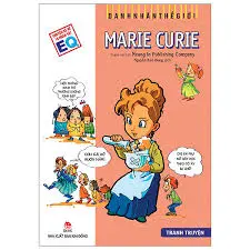 Tuyển tập truyện tranh danh nhân thế giới- Nhà khoa học Marie Curie và những cống hiến không ngừng nghỉ
