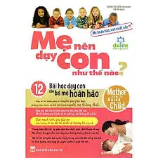 Mẹ nên dạy con như thế nào-12 bài học dạy con của bà mẹ hoàn hảo