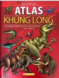 Atlas khủng long các loài động vật thời tiền sử và các loài khác liên quan