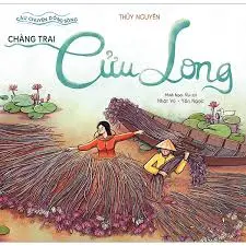 Câu chuyện dòng sông chàng trai Cửu Long