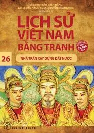 Lịch sử Việt Nam bằng tranh 26: Nhà Trần xây dựng đất nước