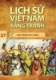 Lịch sử Việt Nam bằng tranh 27: Nhà Trần suy vong