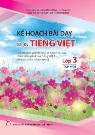 Kế hoạch bài dạy môn Tiếng Việt lớp 3- Tập 1 (Hỗ trợ giáo viên thiết kế kế hoạch bài dạy theo SGK Tiếng Việt 3 - Bộ sách CTST