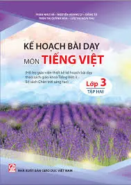 Kế hoạch bài dạy môn Tiếng Việt lớp 3- Tập 2 (Hỗ trợ giáo viên thiết kế kế hoạch bài dạy theo SGK Tiếng Việt 3 - Bộ sách CTST