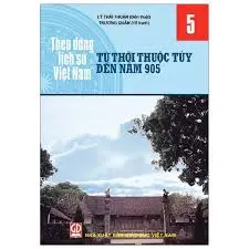 Theo dòng lịch sử Việt Nam 5- Từ thời thuộc Tùy đến năm 905
