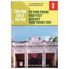 Theo dòng lịch sử Việt Nam 3- Từ thời thuộc Nam Việt đến hết thời thuộc tấn
