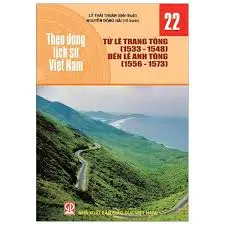 Theo dòng lịch sử Việt Nam 22- Từ Lê Trang Tông (1533-1548) đến Lê Anh Tông (1556-1573)