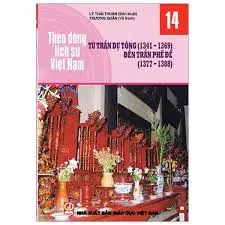 Theo dòng lịch sử Việt Nam 14- Từ Trần Dụ Tông (1341-11369) đến Trần Phế Đế (1377-1388)