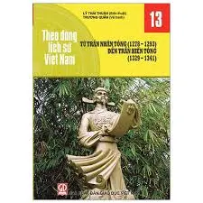 Theo dòng lịch sử Việt Nam 13- Từ Trần Nhân Tông (1278-1293) đến Trần Hiến Tông