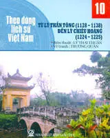 Theo dòng lịch sử Việt Nam 10- Từ Lý Thần Tông (1128-1138) đến Lý Chiêu Hoàng (1224-1225)
