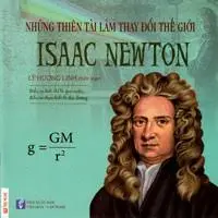 Những thiên tài làm thay đổi thế giới Isaac Newton