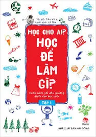 Học cho ai? Học để làm gì? Tập 1