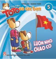Chuyện Tô Tô và các bạn 5 - Luôn nhớ chào cờ