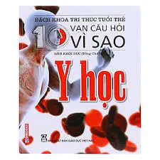 Bách khoa tri thức tuổi trẻ - Mười vạn câu hỏi vì sao - Y học