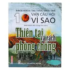 Bách khoa tri thức tuổi trẻ - Mười vạn câu hỏi vì sao - Thiên tai và cách phòng chống