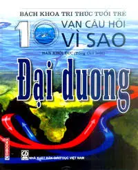 Bách khoa tri thức tuổi trẻ - Mười vạn câu hỏi vì sao - Đại dương