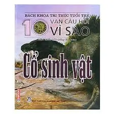 Bách khoa tri thức tuổi trẻ - Mười vạn câu hỏi vì sao - Cổ sinh vật