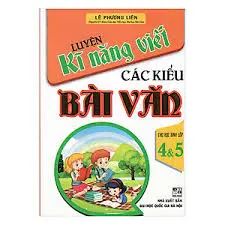 Luyện kĩ năng viết các kiểu bài văn cho học sinh lớp 4 và 5