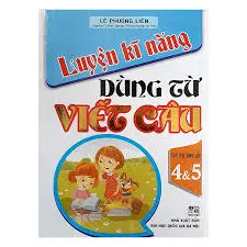 Luyện kĩ năng dùng từ viết câu lớp 4 và 5