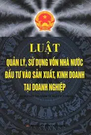Luật quản lý, sử dụng vốn nhà nước đầu tư vào sản xuất, kinh doanh tại doanh nghiệp