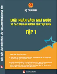 Luật ngân sách nhà nước và các văn bản hướng dẫn thực hiện tập 1