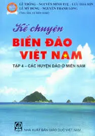 Kể chuyện biển đảo Việt Nam tập 4- các huyện đảo ở miền Nam