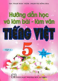 Hướng dẫn học và làm bài-làm văn Tiếng Việt 5 tập 1