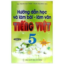 Hướng dẫn học và làm bài-làm văn Tiếng Việt 5 tập 2