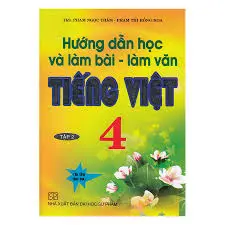 Hướng dẫn học và làm bài-làm văn Tiếng Việt 4 tập 2