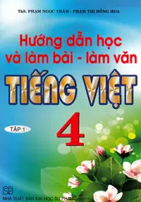 Hướng dẫn học và làm bài-làm văn Tiếng Việt 4 tập 1