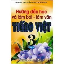 Hướng dẫn học và làm bài-làm văn Tiếng Việt 3 tập 2