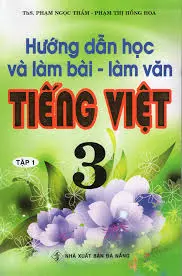 Hướng dẫn học và làm bài-làm văn Tiếng Việt 3 tập 1