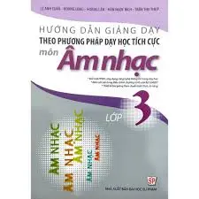 Hướng dẫn giảng dạy theo phương pháp dạy học tích cực môn Âm nhạc lớp 3
