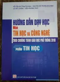 Hướng dẫn dạy học môn tin học và công nghệ theo chương trình giáo dục phổ thông phần tin học