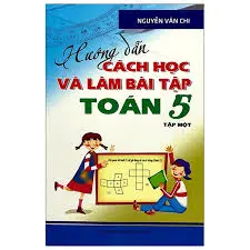 Hướng dẫn cách học và làm bài tập Toán 5 tập một