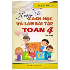 Hướng dẫn cách học và làm bài tập Toán 4 tập một