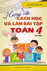 Hướng dẫn cách học và làm bài tập Toán 4 tập 1