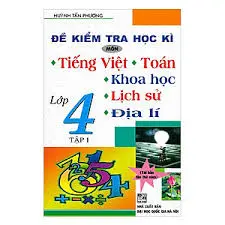Đề kiểm tra định kì Tiếng Việt Toán Khoa học Lịch sử và Địa lí 4 tập 1