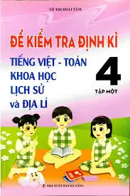 Đề kiểm tra định kì Tiếng Việt Toán Khoa học Lịch sử và Địa lí 4
