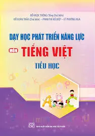 Dạy học phát triển năng lực môn Tiếng Việt tiểu học