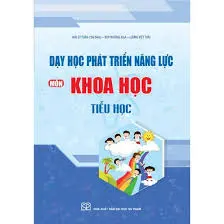 Dạy học phát triển năng lực môn Khoa học Tiểu học