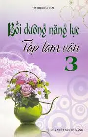 Bồi dưỡng năng lực tập làm văn 3