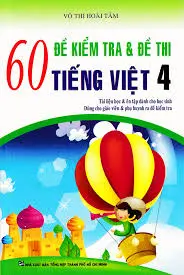 60 đề kiểm tra và đề thi Tiếng Việt 4