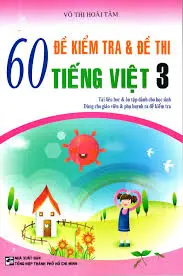 60 đề kiểm tra và đề thi Tiếng Việt 3