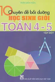 10 chuyên đề bồi dưỡng học sinh giỏi toán 4-5 tập một